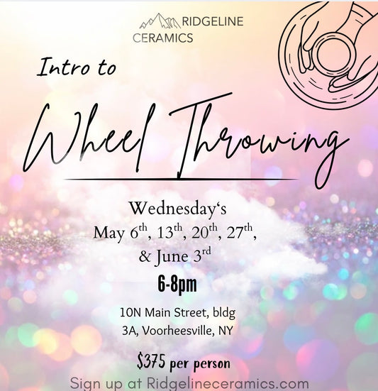 Introduction to Wheel Throwing Class 5 Weeks (10 hours) Wednesday 6-8pm (May 6th, 13th, 20th, 27th, June 3rd)