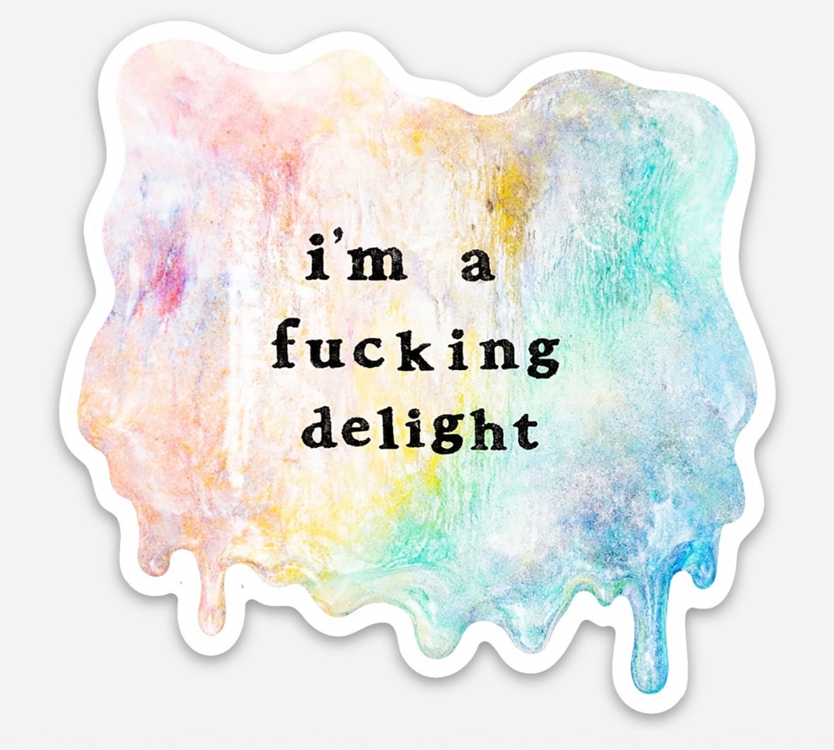 I’m a Fucking Delight Rainbow Drippy Glaze Sticker