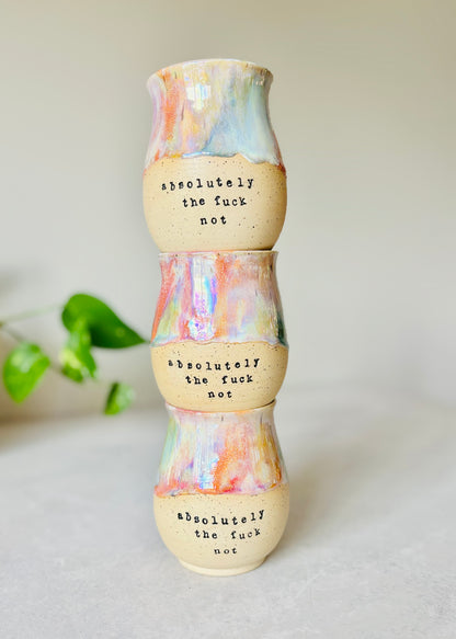 Pre-View: Absolutely the Fuck Not Mug in Iridescent Rainbow (8-10 weeks)
