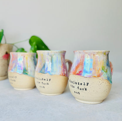 Pre-View: Absolutely the Fuck Not Mug in Iridescent Rainbow (8-10 weeks)
