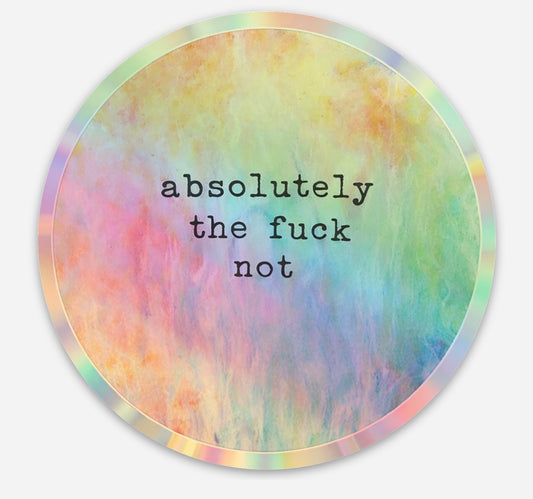 Rainbow Holographic Absolutely the Fuck Not Sticker