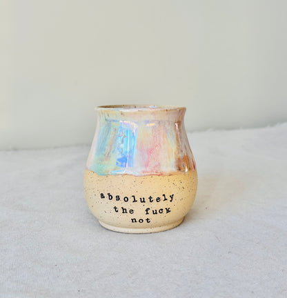 Pre-Order: Absolutely the Fuck Not Mug in Iridescent Rainbow (12-14 weeks)