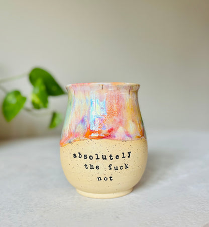 Pre-View: Absolutely the Fuck Not Mug in Iridescent Rainbow (8-10 weeks)