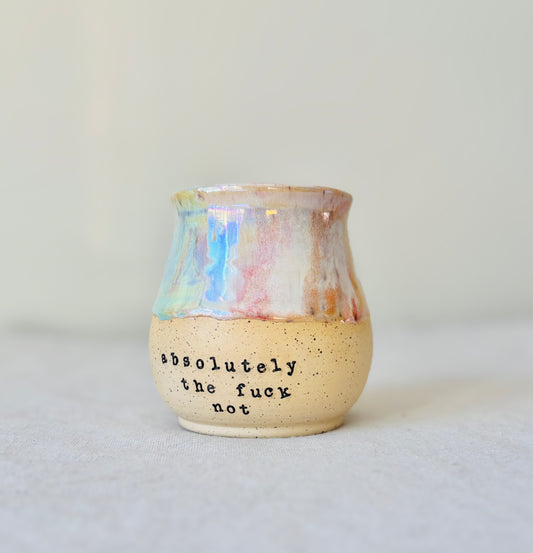 Pre-Order: Absolutely the Fuck Not Mug in Iridescent Rainbow (12-14 weeks)